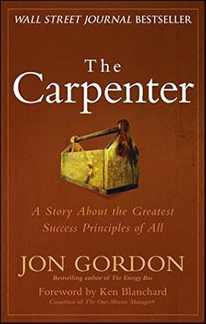 Bild des Verkufers fr The Carpenter: A Story About the Greatest Success Strategies of All (Jon Gordon) zum Verkauf von WeBuyBooks