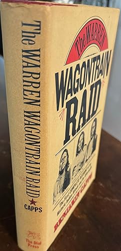 The Warren Wagontrain Raid: The First Complete Account of an Historic Indian Attack and Its After...