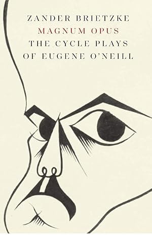 Magnum Opus The Cycle Plays of Eugene O'Neill