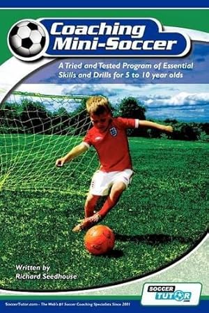 Image du vendeur pour Coaching Mini Soccer: A Tried and Tested Program of Essential Skills and Drills for 5 to 10 Year Olds mis en vente par WeBuyBooks