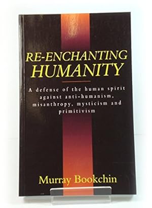 Immagine del venditore per Re-Enchanting Humanity: A Defense of the Human Spirit Against Antihumanism, Misanthropy, Mysticism and Primitivism (Cassell Global Issues Series) venduto da WeBuyBooks