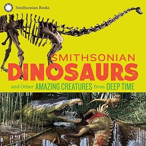 Seller image for Smithsonian Dinosaurs and Other Amazing Creatures from Deep Time for sale by GreatBookPrices
