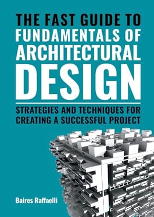 Seller image for Fast Guide to the Fundamentals of Architectural Design : Strategies and Techniques for Creating a Successful Project for sale by GreatBookPrices