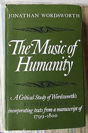 The Music of Humanity: A Critical Study of Wordsworth's 'Ruined Cottage'; incorporating texts fro...
