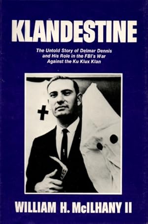 Bild des Verkufers fr Klandestine: The Untold Story of Delmar Dennis and His Role in the FBI's War Against the Ku Klux Klan zum Verkauf von The Armadillo's Pillow