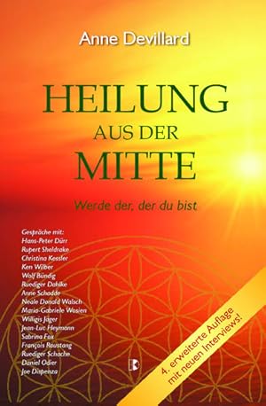 Bild des Verkufers fr Heilung aus der Mitte: Werde der, der du bist. Gesprche mit u.a. Hans-Peter Drr, Rupert Sheldrake, Ken Wilber, Wolf Bntig, Ruediger Dahlke, Anne . Walsch, Maria-Gabriele Wosien, Willigis Jger zum Verkauf von Studibuch