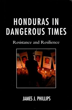 Honduras in Dangerous Times: Resistance and Resilience