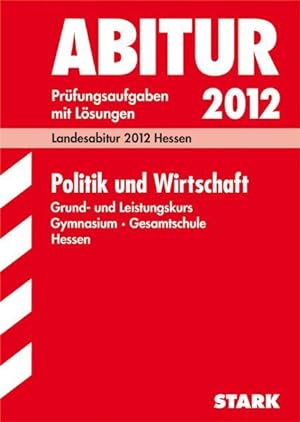 Seller image for Abitur-Prfungsaufgaben Gymnasium/Gesamtschule Hessen; Politik und Wirtschaft 2012 Grund- und Leistungskurs; Prfungsaufgaben 2008-2011 mit Lsungen for sale by Studibuch