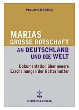 Seller image for Marias groe Botschaft an Deutschland und die Welt: Dokumentation ber neuere Erscheinungen der Gottesmutter for sale by Studibuch