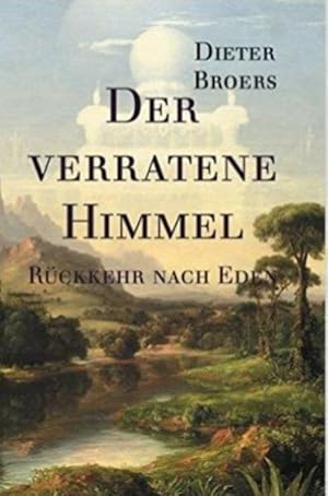 Bild des Verkufers fr Der verratene Himmel: Rckkehr nach Eden: Band 1 der Sachbuch-Trilogie. Die Befreiung des Menschen aus der Manipulation. Brckenschlag zwischen Spiritualitt und moderner Wissenschaft. zum Verkauf von Studibuch