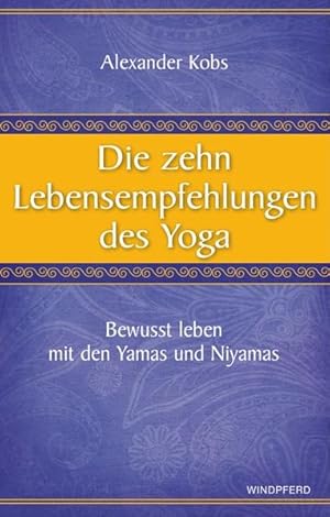 Bild des Verkufers fr Die zehn Lebensempfehlungen des Yoga: Bewusst leben mit den Yamas und Niyamas zum Verkauf von Studibuch