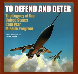 To Defend and Deter: The Legacy of the United States Cold War Missile Program
