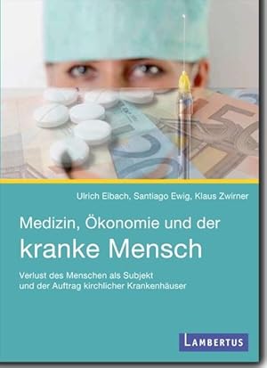 Seller image for Medizin, konomie und der kranke Mensch: Verlust des Menschen als Subjekt und der Auftrag kirchlicher Krankenhuser for sale by Studibuch