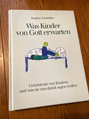 Was Kinder von Gott erwarten. Gebetstexte von Kindern und was sie uns damit sagen wollen