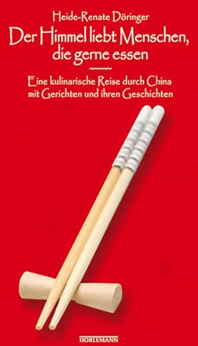 Bild des Verkufers fr Der Himmel liebt Menschen, die gerne essen: Eine kulinarische Reise durch China mit Gerichten und ihren Geschichten zum Verkauf von Versandantiquariat Felix Mcke