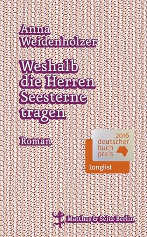 Bild des Verkufers fr Weshalb die Herren Seesterne tragen: Roman. Nominiert fr die Longlist zum Deutschen Buchpreis 2016 zum Verkauf von Versandantiquariat Felix Mcke