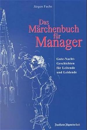 Seller image for Das Mrchenbuch fr Manager: "Gute Nacht-Geschichten" fr Leitende und Leidende for sale by Versandantiquariat Felix Mcke