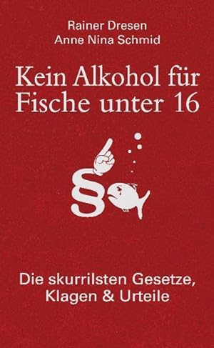 Seller image for Kein Alkohol fr Fische unter 16: Die skurrilsten Gesetze, Klagen & Urteile for sale by Versandantiquariat Felix Mcke