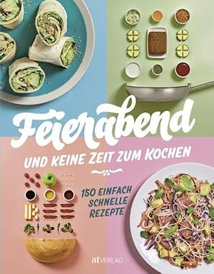 Image du vendeur pour Feierabend und keine Zeit zum Kochen: 150 einfach schnelle Rezepte mis en vente par Studibuch