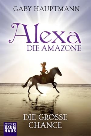 Seller image for Alexa, die Amazone - Die groe Chance: Band 1 for sale by Versandantiquariat Felix Mcke