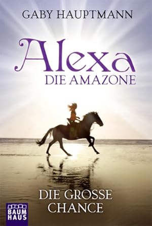 Bild des Verkufers fr Alexa, die Amazone - Die groe Chance: Band 1 zum Verkauf von Versandantiquariat Felix Mcke