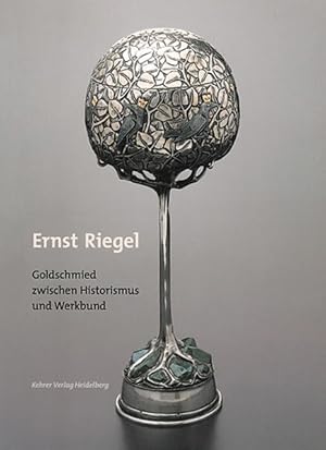 Seller image for Ernst Riegel (1871-1939): Goldschmied zwischen Historismus und Werkbund for sale by Versandantiquariat Felix Mcke
