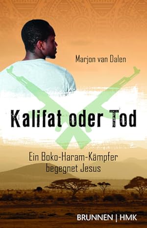 Bild des Verkufers fr Kalifat oder Tod: Ein Boko-Haram-Kmpfer begegnet Jesus zum Verkauf von Versandantiquariat Felix Mcke