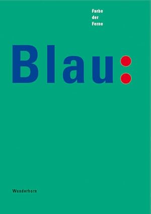 Image du vendeur pour Blau. Farbe der Ferne. Katalog-Buch. Ausstellungskatalog mis en vente par Versandantiquariat Felix Mcke