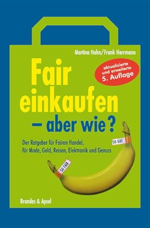 Bild des Verkufers fr Fair einkaufen - aber wie?: Der Ratgeber fr Fairen Handel, fr Mode, Geld, Reisen, Elektronik und Genuss zum Verkauf von Versandantiquariat Felix Mcke