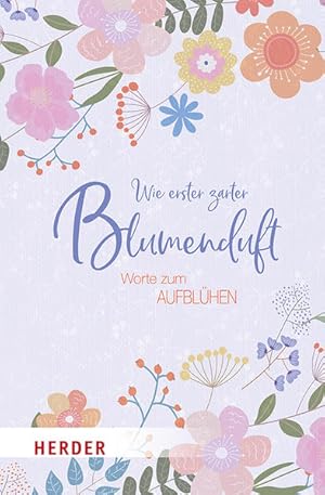 Bild des Verkufers fr Wie erster zarter Blumenduft: Worte zum Aufblhen zum Verkauf von Versandantiquariat Felix Mcke