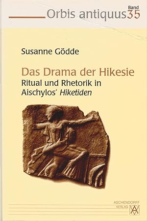 Das Drama der Hikesie : Ritual und Rhetorik in Aischylos' Hiketiden. Orbis antiquus ; Bd. 35