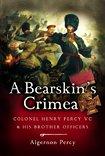 Bild des Verkufers fr A Bearskin's Crimea: Colonel Henry Percy VC and his brother Officers zum Verkauf von WeBuyBooks