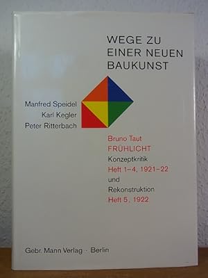 Seller image for Wege zu einer neuen Baukunst. Bruno Taut. Frhlicht. Konzeptkritik Hefte 1 - 4, 1992 - 1922 und Rekonstruktion Heft 5, 1922 for sale by Antiquariat Weber