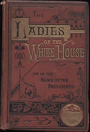 Image du vendeur pour The Ladies of the White House or in the Home of the Presidents mis en vente par RT Books