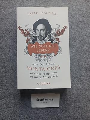 Wie soll ich leben? oder Das Leben Montaignes in einer Frage und zwanzig Antworten. C.H. Beck Pap...