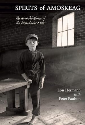 Image du vendeur pour Spirits of Amoskeag : The Wounded Heroes of the Manchester Mills mis en vente par GreatBookPrices