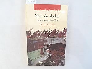 Bild des Verkufers fr Morir de alcohol. Saber y hegemona mdica. zum Verkauf von Librera "Franz Kafka" Mxico.