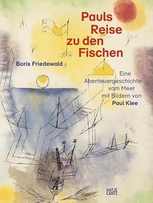 Bild des Verkufers fr Pauls Reise zu den Fischen Eine Abenteuergeschichte vom Meer mit Bildern von Paul Klee zum Verkauf von Bunt Buchhandlung GmbH