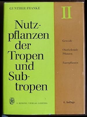 Image du vendeur pour Nutzpflanzen der Tropen und Subtropen Bd. II : Getreide, Obstliefernde Pflanzen, Faserpflanzen. Mit 132 Tabellen im Text. Hrsg. v. Gunther Franke unter Mitarbeit v. Gerd Frhlich, Werner Hain, Hans-Joachim Heynoldt. mis en vente par Antiquariat Blschke