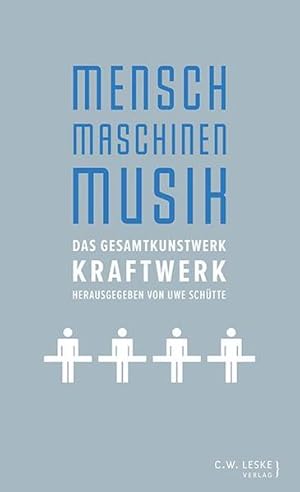 Mensch - Maschinen - Musik Das Gesamtkunstwerk Kraftwerk