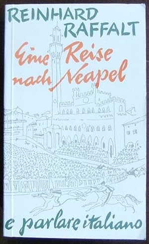 Eine Reise nach Neapel . e parlare italiano : ein Sprachkurs durch Italien. [Zeichn. von Richard ...