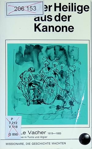 Imagen del vendedor de Der Heilige aus der Kanone. Missionare, die Geschichte machten: Jean le Vacher. Apostel der Sklaven in Tunis und Algier. (Missionare, die Geschichte machten) a la venta por books4less (Versandantiquariat Petra Gros GmbH & Co. KG)