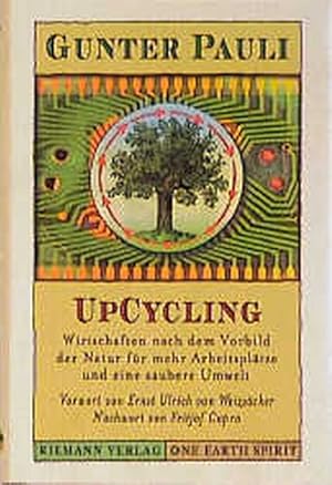 UpCycling Wirtschaften nach dem Vorbild der Natur für mehr Arbeitsplätze und eine saubere Umwelt