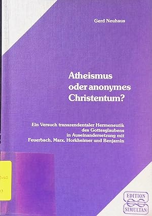 Bild des Verkufers fr Atheismus oder anonymes Christentum? : e. Versuch transzendentaler Hermeneutik d. Gottesglaubens in Auseinandersetzung mit Feuerbach, Marx, Horkheimer u. Benjamin. zum Verkauf von books4less (Versandantiquariat Petra Gros GmbH & Co. KG)