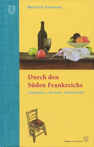 Seller image for Durch den Sden Frankreichs: Literatur, Kunst, Kulinarik. 3. berarbeitete Auflage : Literatur, Kunst, Kulinarik. 3. berarbeitete Auflage for sale by AHA-BUCH