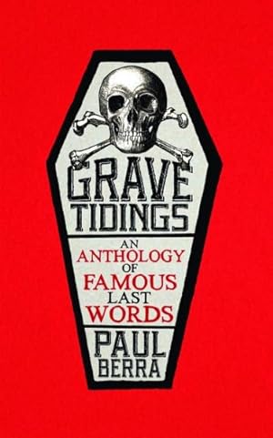 Bild des Verkufers fr Grave Tidings : An Anthology of Famous Last Words zum Verkauf von GreatBookPrices