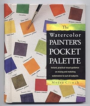 Immagine del venditore per The Watercolor Painter's Pocket Palette: Instant, Practical Visual Guidance on Mixing and Matching Watercolors to Suit All Subjects venduto da WeBuyBooks