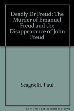 Immagine del venditore per Deadly Dr Freud: The Murder of Emanuel Freud and the Disappearance of John Freud venduto da WeBuyBooks