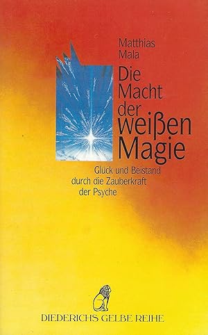 Die Macht der weißen Magie. Glück und Beistand durch die Zauberkraft der Psyche