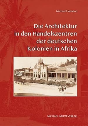 Bild des Verkufers fr Die Architektur in den Handelszentren der deutschen Kolonien in Afrika zum Verkauf von AHA-BUCH GmbH